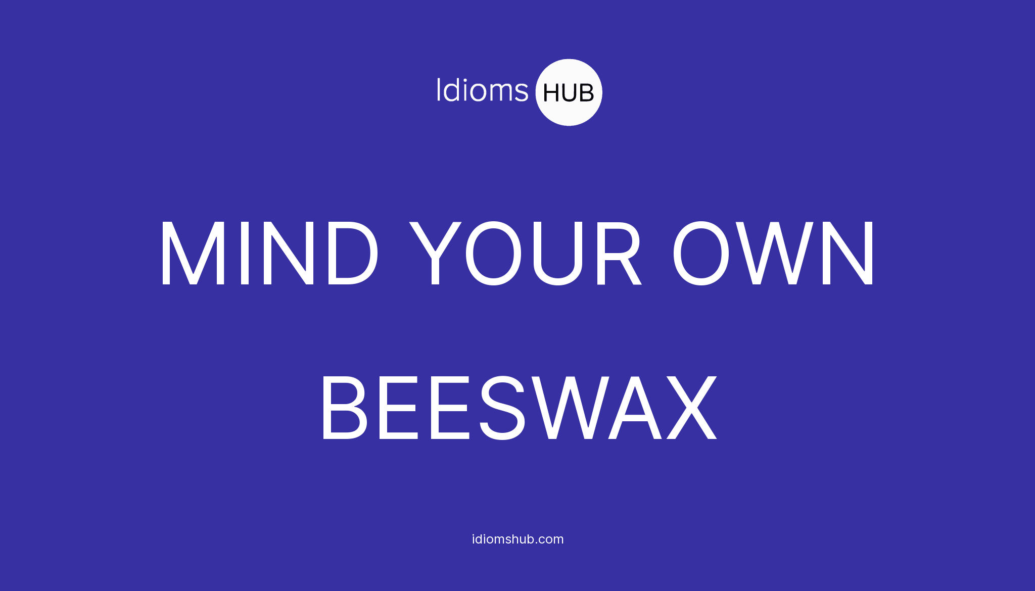 What Is The Meaning Of Mind Your Own Beeswax